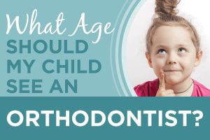 What age should my child see an orthodontist?